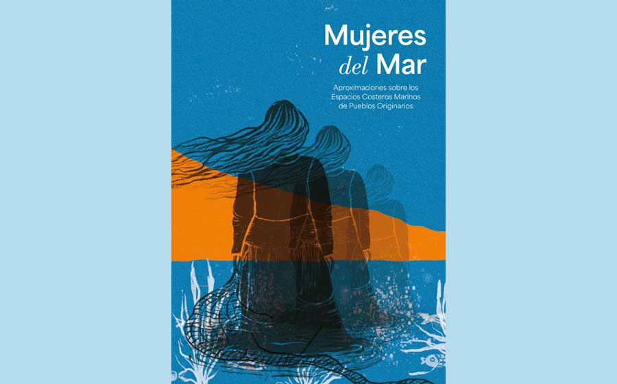 Mujeres del Mar: Aproximaciones sobre los Espacios Costeros Marinos de Pueblos Originarios